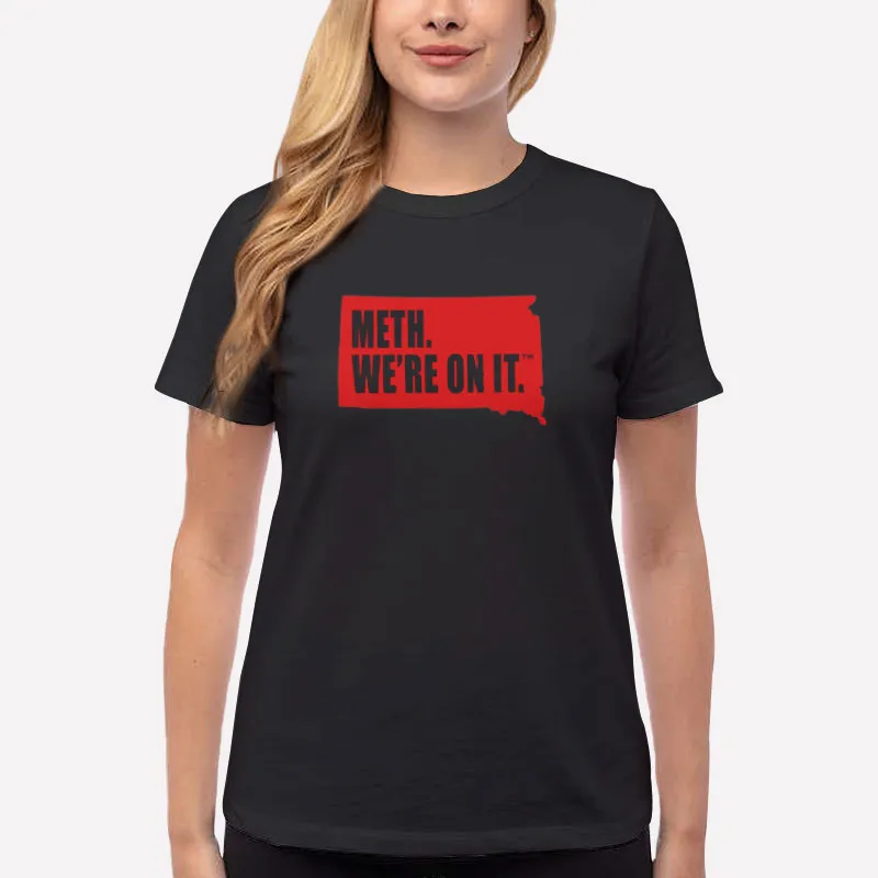 Women T Shirt Black South Dakota Anti Drugs Campaign Meth We Re On It Shirt