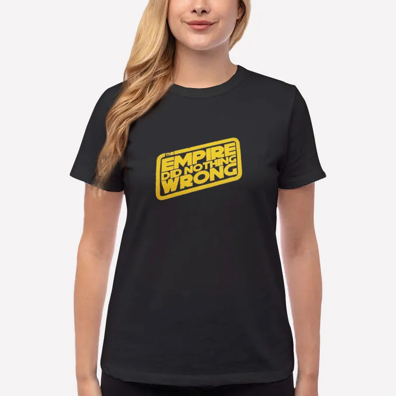 Women T Shirt Black Star Wars The Empire Did Nothing Wrong Shirt