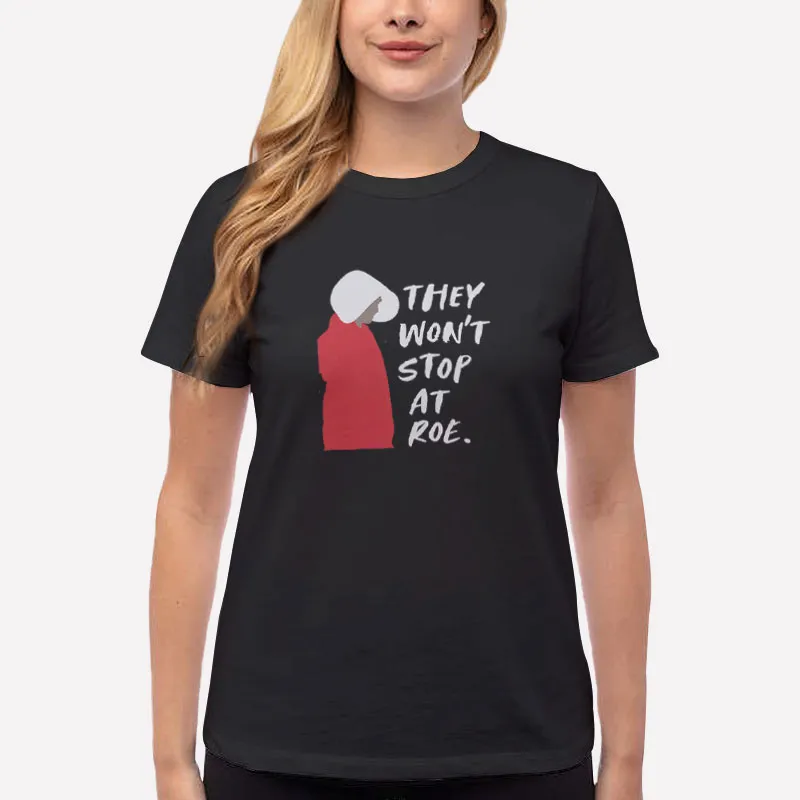 Women T Shirt Black They Won't Stop At Roe Supreme Court Shirt