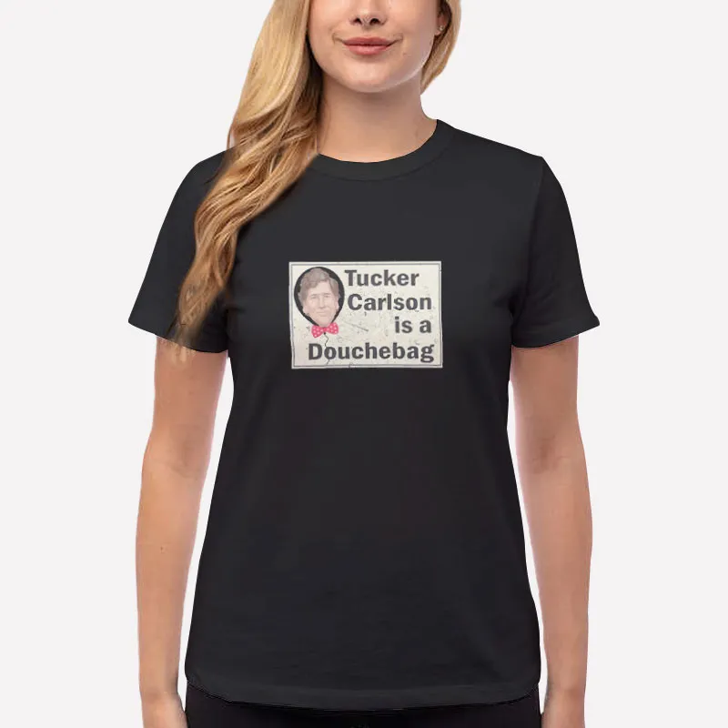 Women T Shirt Black Tucker Carlson Is A Douche 2024 President Elections Shirt