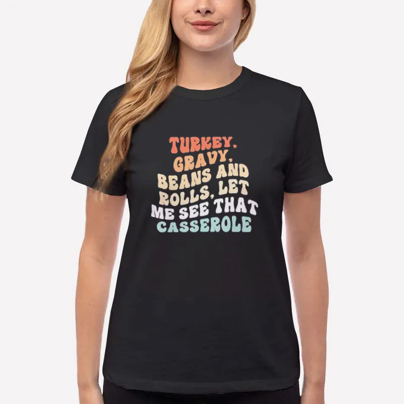 Women T Shirt Black Turkey Gravy Beans And Rolls Let Me See That Casserole Shirt