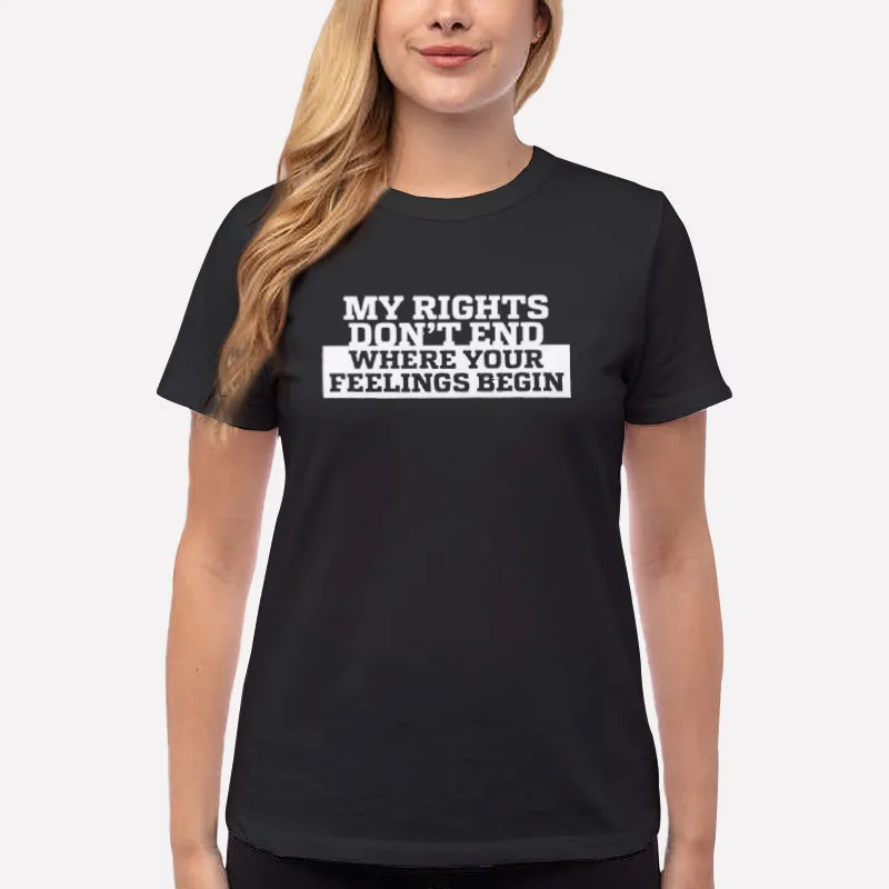 Women T Shirt Black Vintage My Rights Don T End Where Your Feelings Begin Shirt