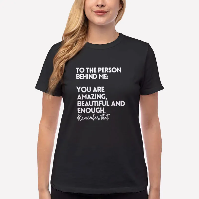 Women T Shirt Black You Are Amazing Beautiful To The Person Behind Me Shirt
