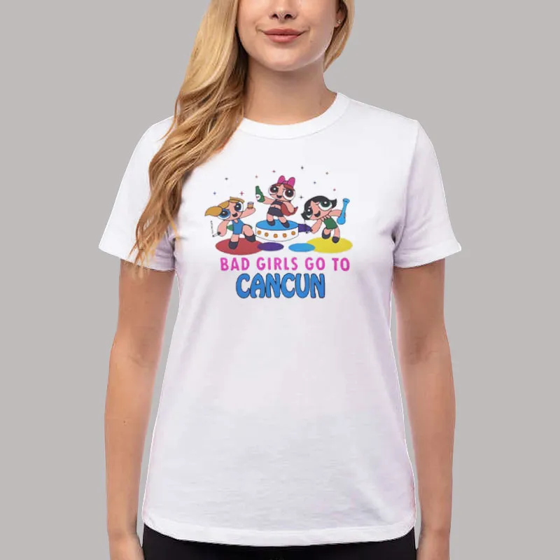 Women T Shirt White Bad Girls Go To Cancun Powerpuff Shirt