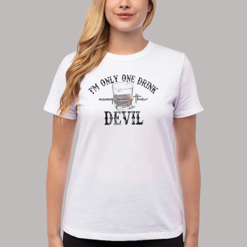 Women T Shirt White Drinking Sweat I'm Only One Drink Away From The Devil Shirt