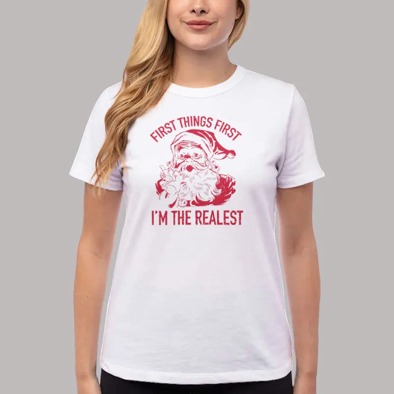 Women T Shirt White First Things First I'm The Realest Cute Santa Shirt