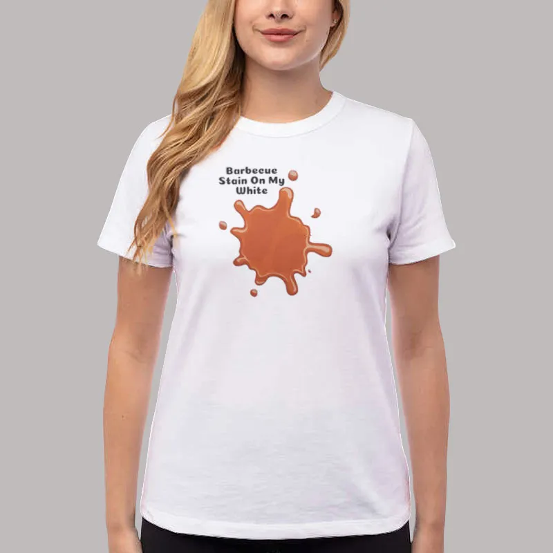 Women T Shirt White Funny Barbecue Stain On My White T Shirt