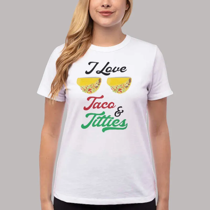 Women T Shirt White Funny I Love Tacos And Titties Shirt