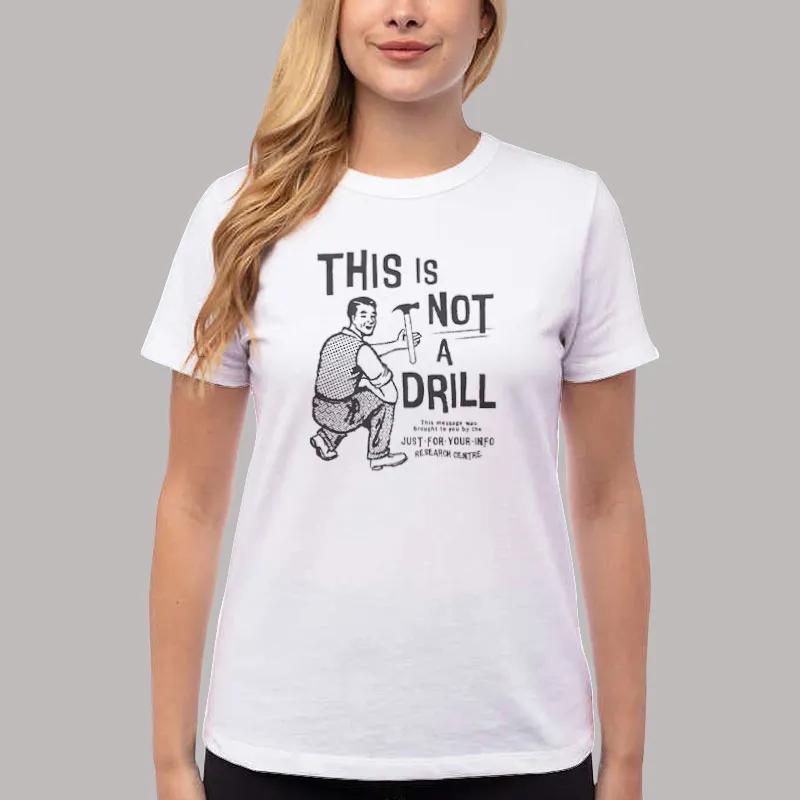 Women T Shirt White Funny Sarcastic This Is Not A Drill Shirt