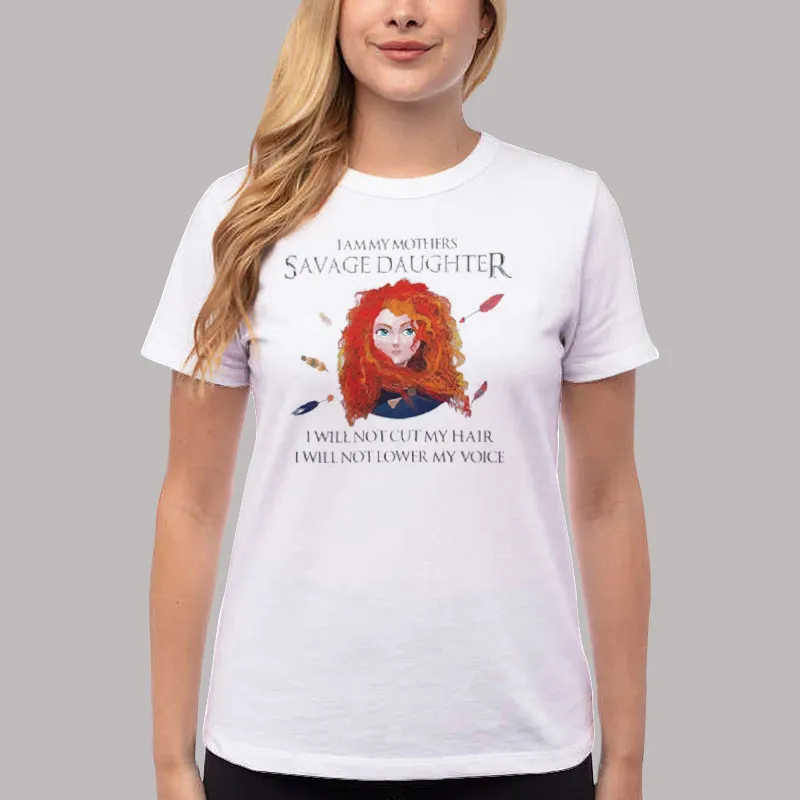 Women T Shirt White I Am My Mother's Savage Daughter I Will Not Cut My Hair Shirt