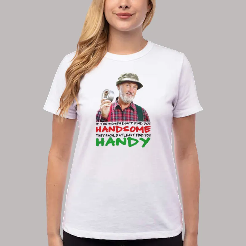 Women T Shirt White If Women Don T Find You Handsome Atleast Find You Handy Shirt