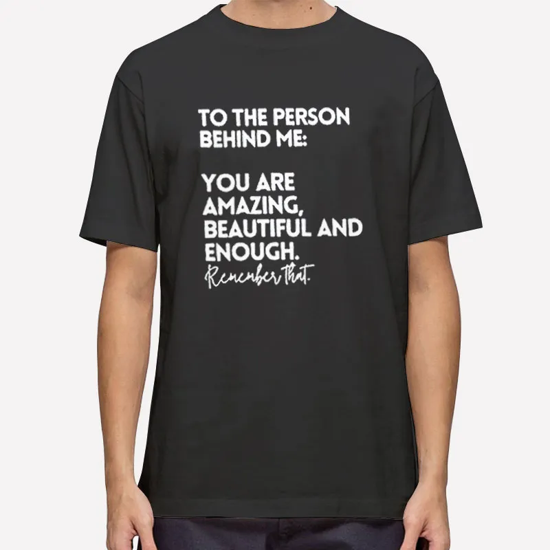 You Are Amazing Beautiful To The Person Behind Me Shirt