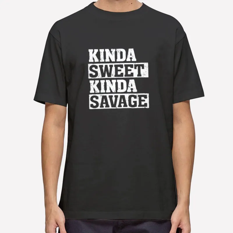 Kinda Sweet Kinda Savage Shirt