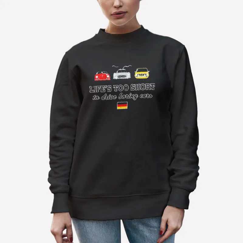 Unisex Sweatshirt Black Funny Life's Too Short To Drive Boring Cars Shirt