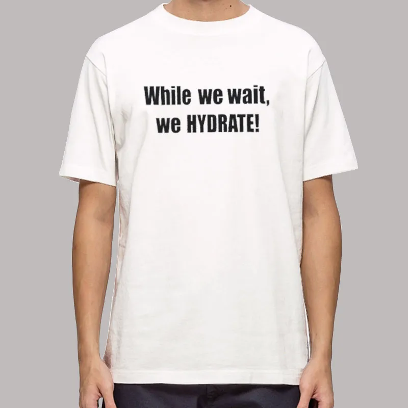 90s Vintage While We Wait We Hydrate Shirt