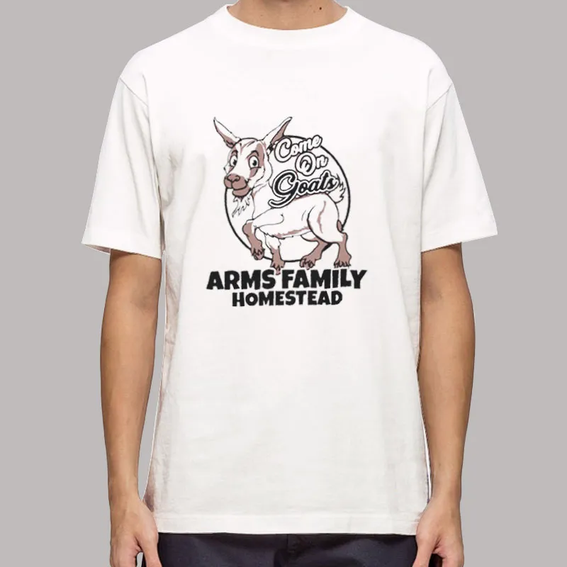Arms Family Homested Come On Goats Shirt