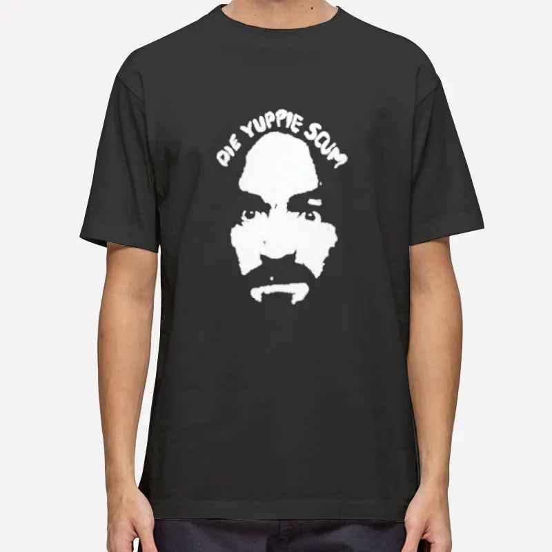 Charles Manson Die Yuppie Scum Shirt