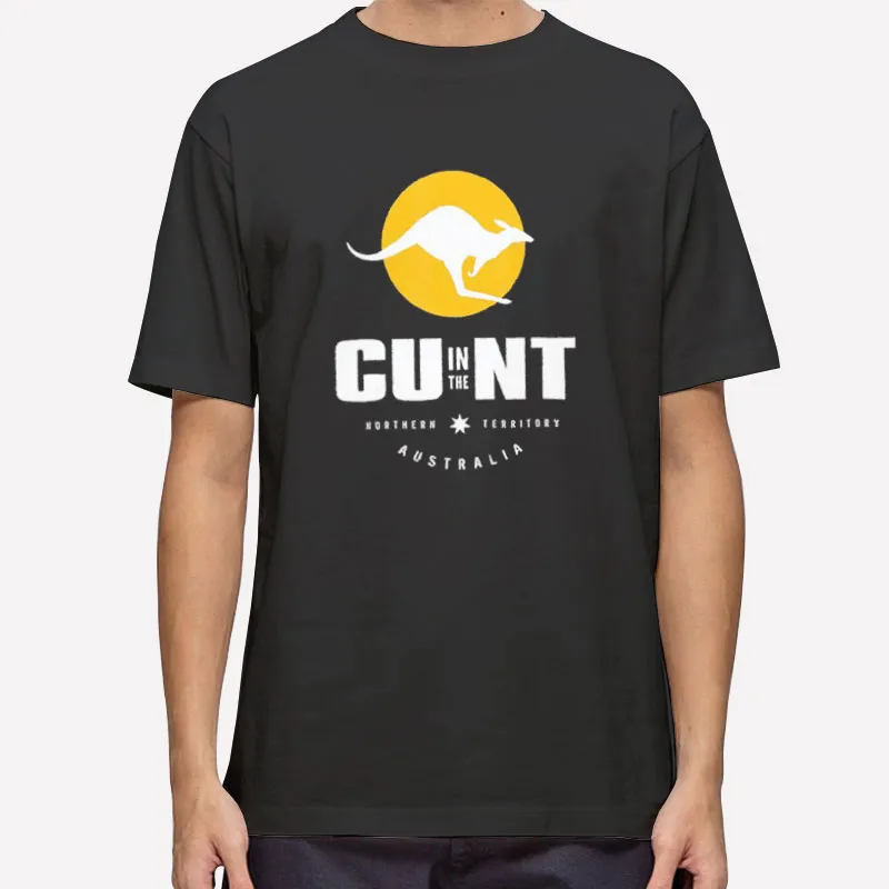 Cu In The Nt Cunt Australia Shirt