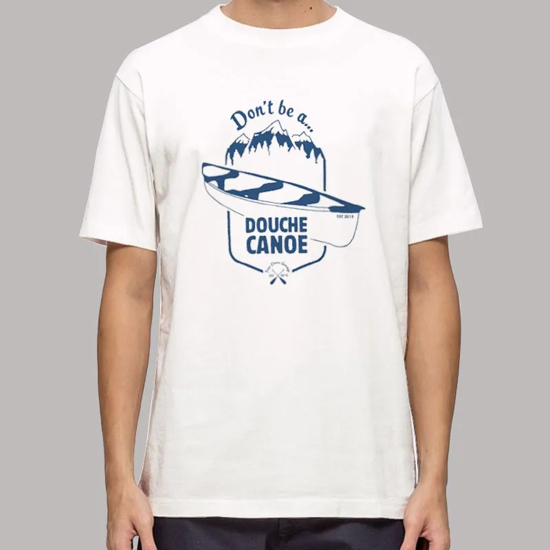 Don't Be A Douche Canoe Shirt