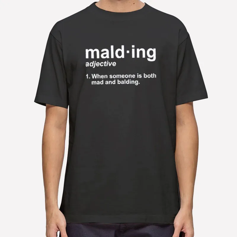 Funny Mad And Balding Malding Definition Shirt