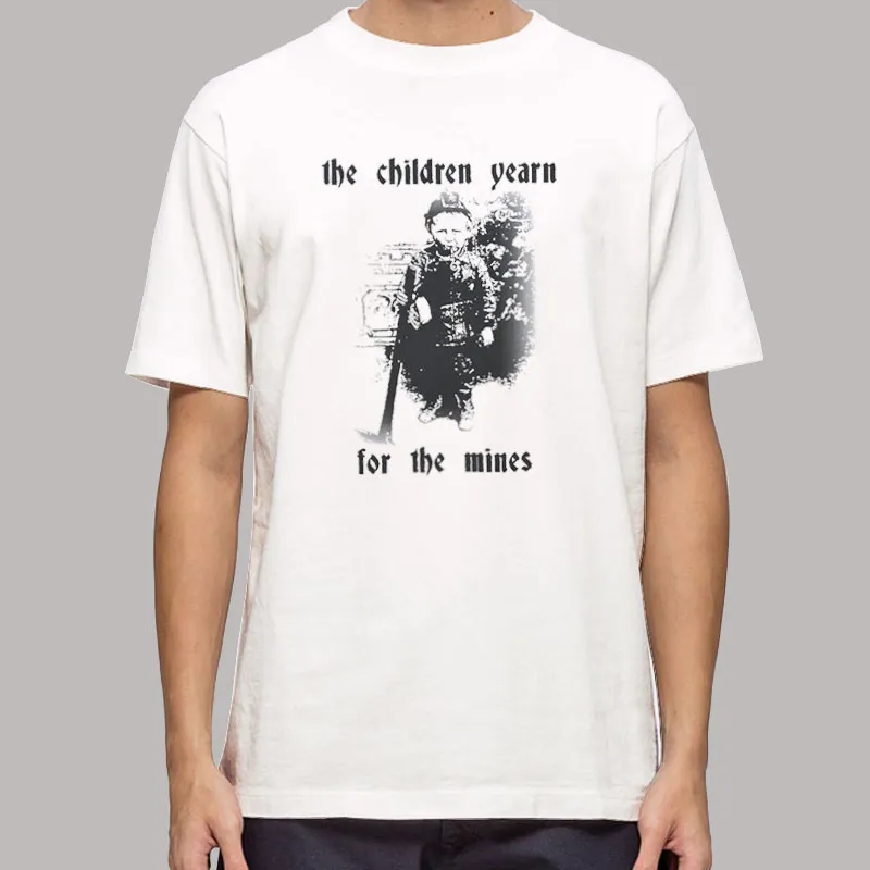 Funny The Children Yearn For The Mines Shirt