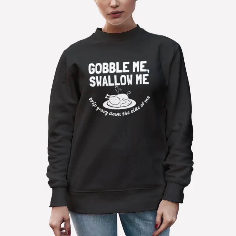 Gobble Me Swallow Me Dinner Turkey Thanksgiving Sweatshirt