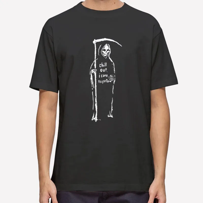 Grim Reaper Chill Out I Came To Party T Shirt