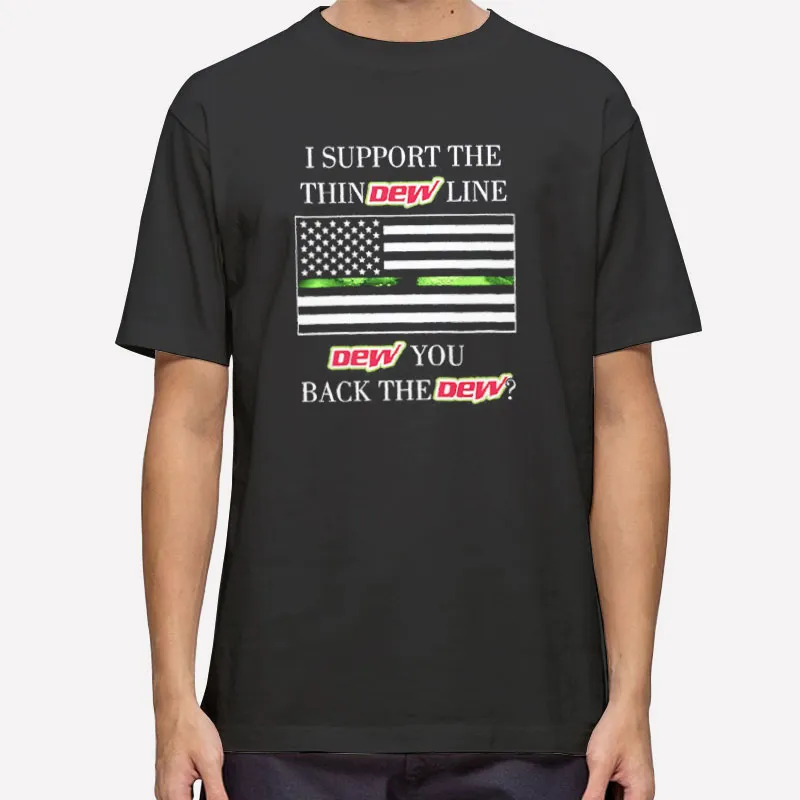 I Support The Thin I Back The Dew Shirt
