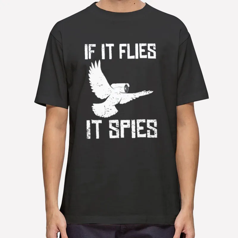 If It Flies It Spies Conspiracy Theory Birds Aren’t Real Shirt