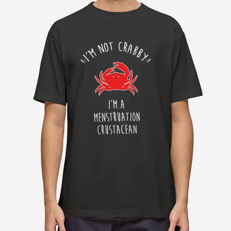 I'm Not Crabby Menstruation Crustacean Shirt