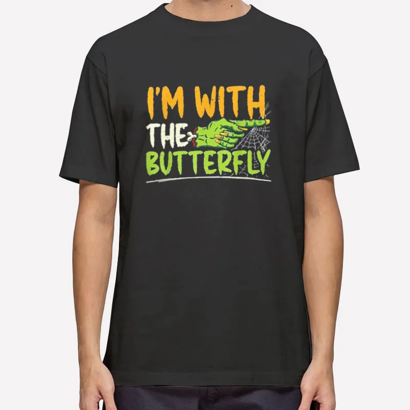 Im With The Butterfly For A Social Butterfly Shirt