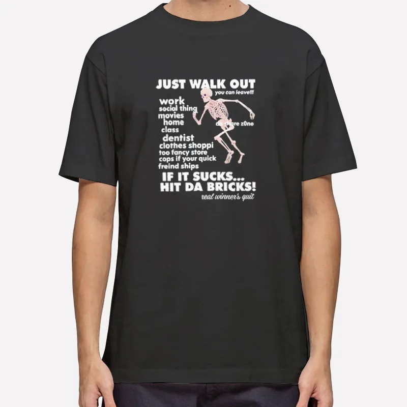 Just Walk Out If It Sucks Hit Da Bricks Shirt