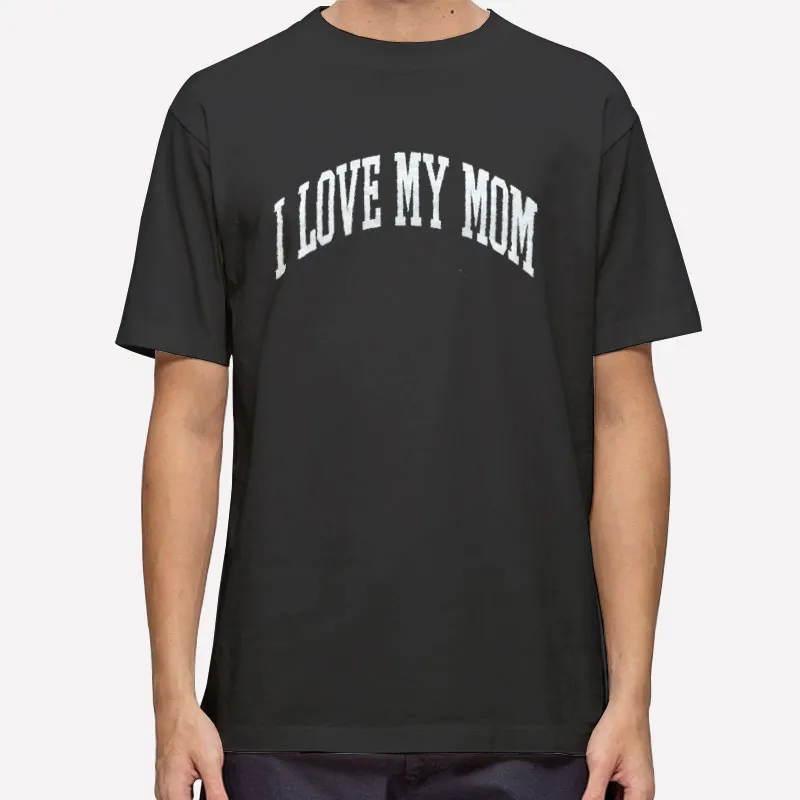 Mens T Shirt Black Funny I Love My Mom Sweatshirt