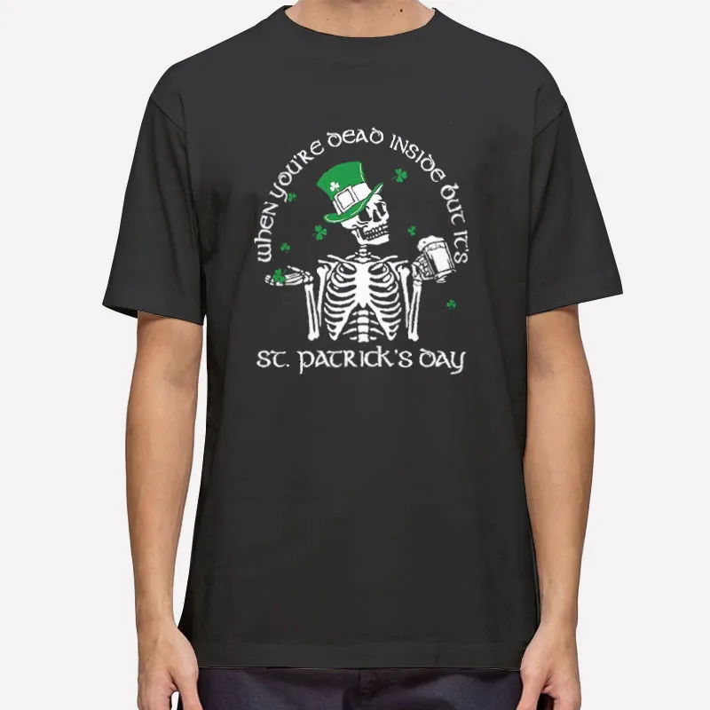 Mens T Shirt Black When You're Dead Inside But Its St Patrick's Day Sweatshirt