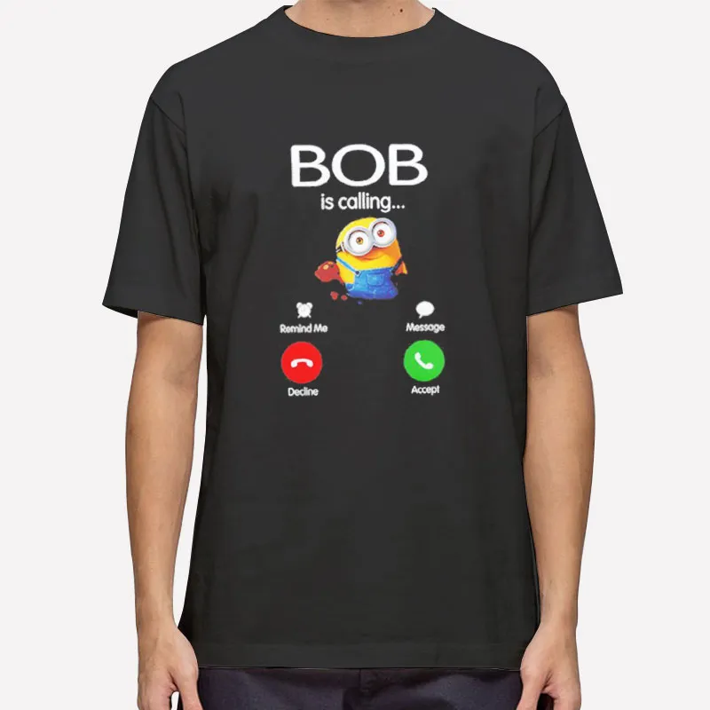 Minion Calling Bob Shirt