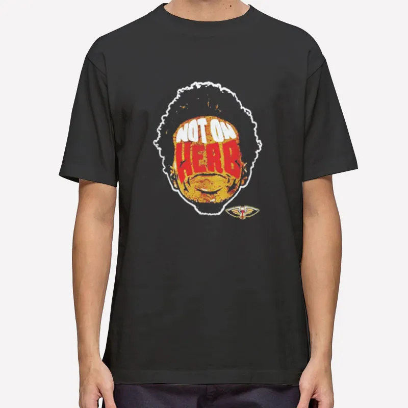 New Orleans Pelicans Not On Herb Shirt