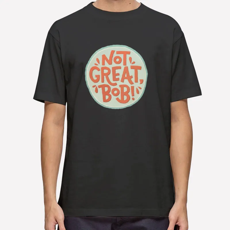 Not Great Bob Mad Men Peter Campbell Quote Shirt