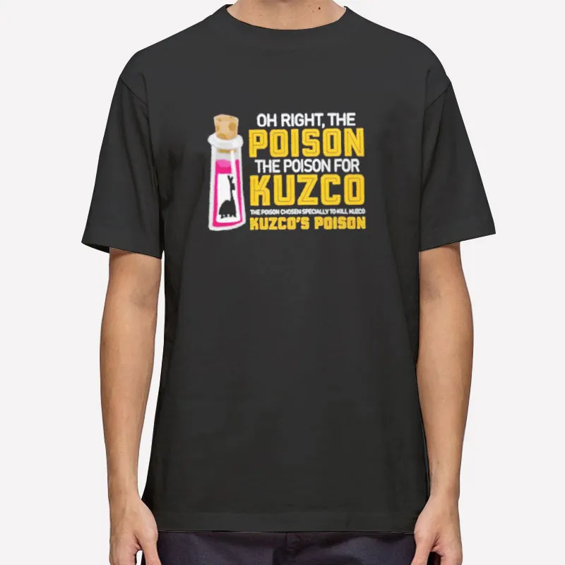 Oh Right The Poison The Poison For Kuzco Shirt
