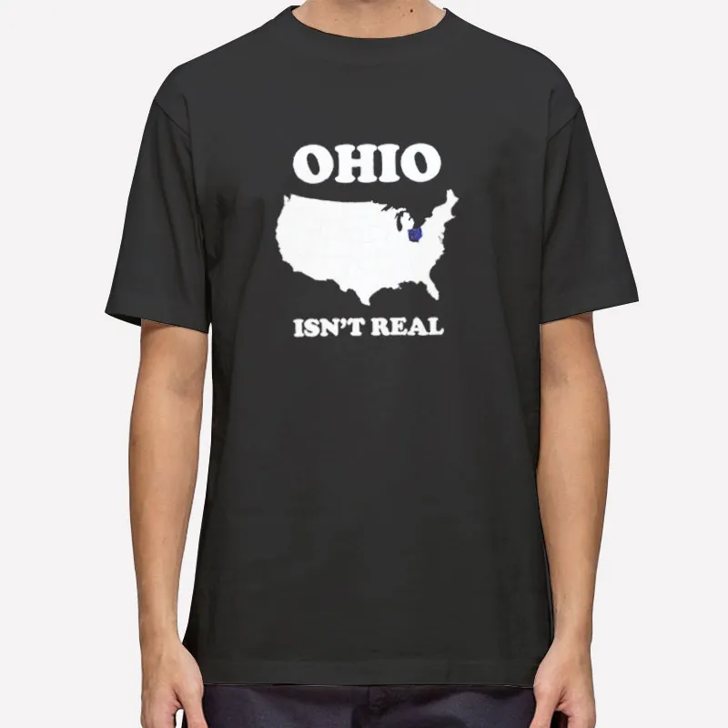 Ohio Isn't Real Map Shirt