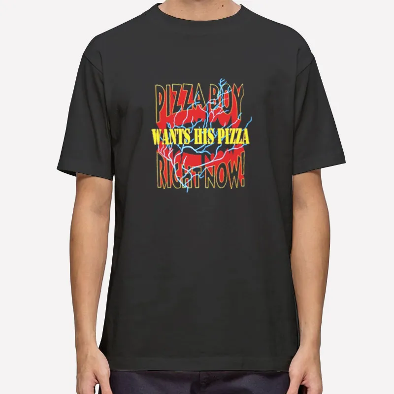 Pizza Boy Wants His Pizza Now Dave Portnoy Shirt