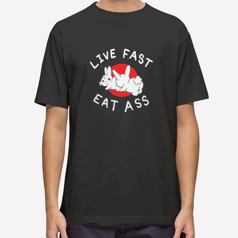 Rabbit Live Fast Eat Ass Shirt