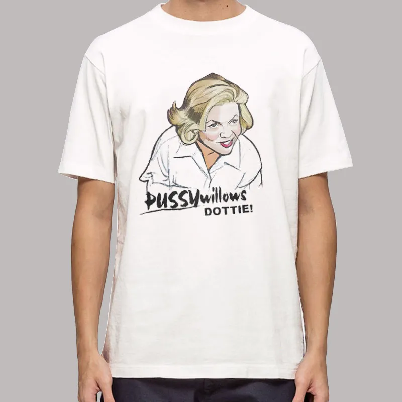 Serial Mom Pussy Willows Dottie Shirt