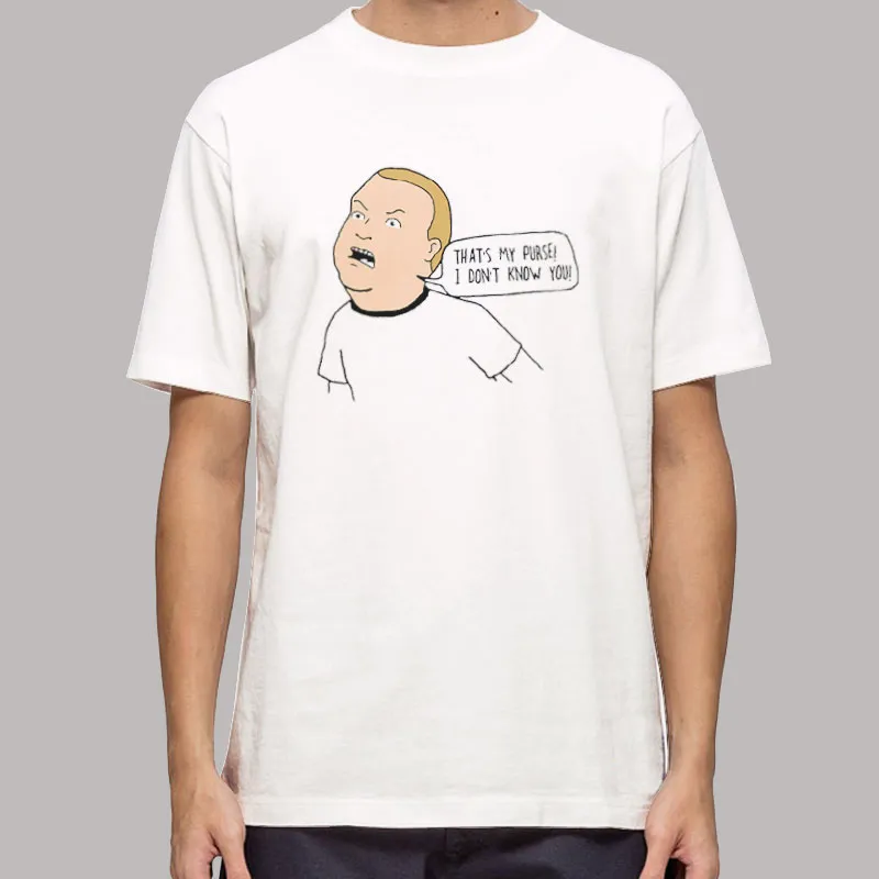 That’s My Purse Bobby Hill I Dont Know You Shirt