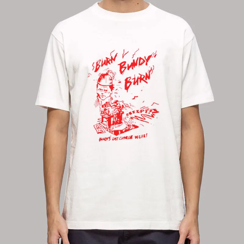 The Burn Bundy Burn Shirt