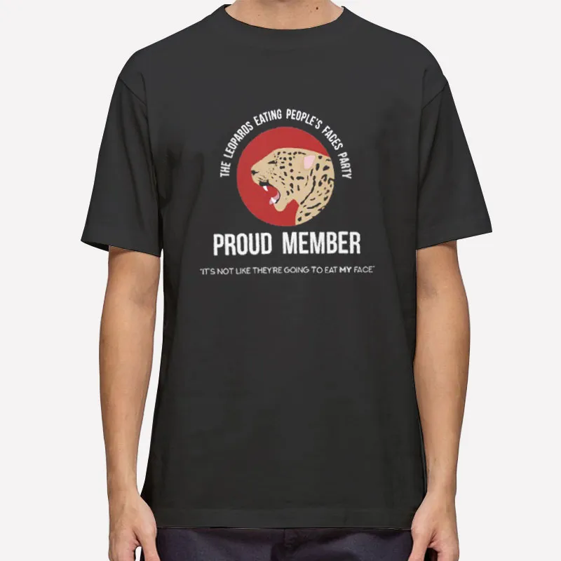 The Leopards Eating People's Faces Party Shirt