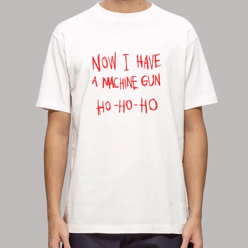 Tony Vreski Ho Ho Ho Now I Have A Machine Gun Shirt