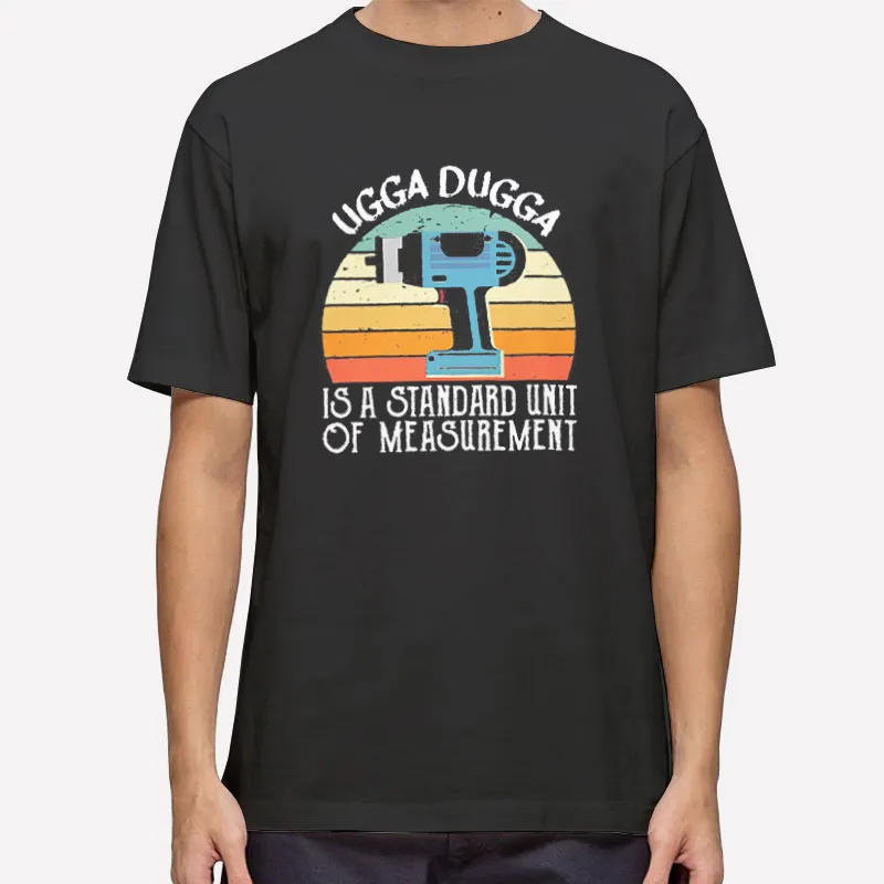 Ugga Dugga Meme Is A Standard Of Measurement Sound Shirt