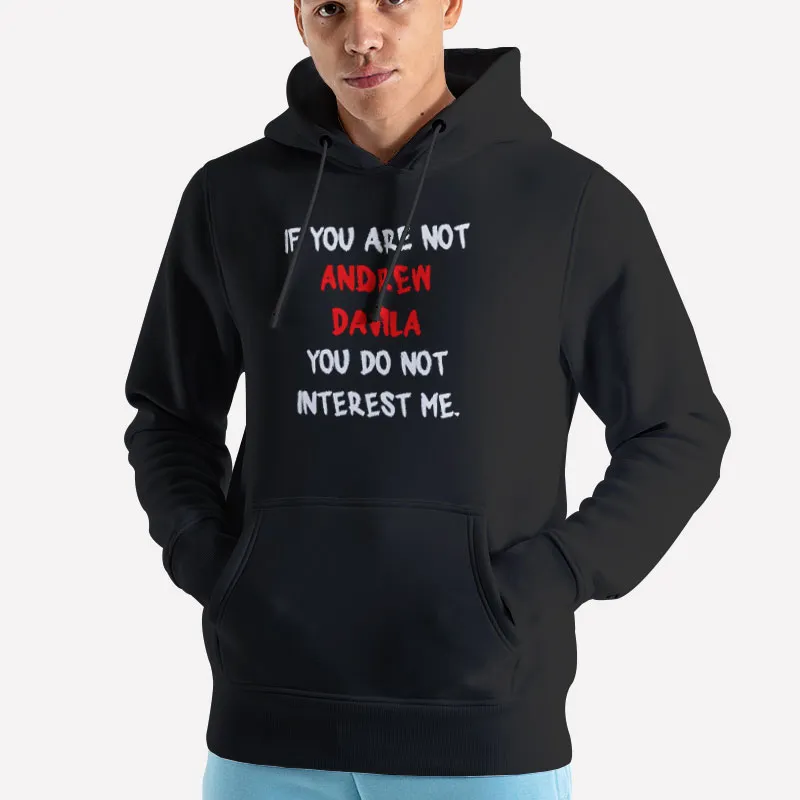 Unisex Hoodie Black Andrew Davila If You Are Not Shirt