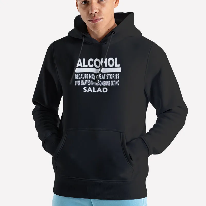 Unisex Hoodie Black Funny Alcohol Because No Great Stories Shirt
