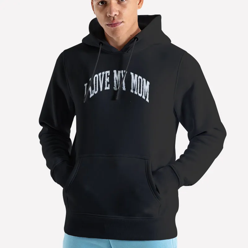 Unisex Hoodie Black Funny I Love My Mom Sweatshirt